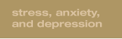 stress, anxiety, and depression